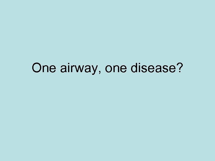 One airway, one disease? 