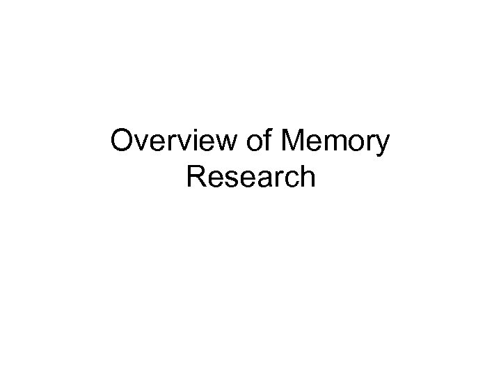 Overview of Memory Research 