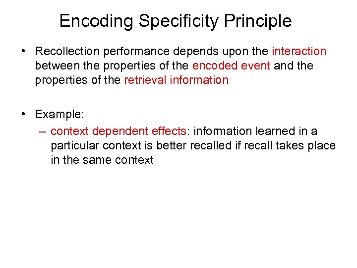 Encoding Specificity Principle • Recollection performance depends upon the interaction between the properties of