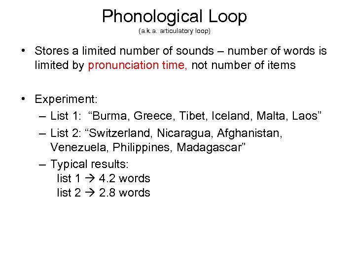 Phonological Loop (a. k. a. articulatory loop) • Stores a limited number of sounds