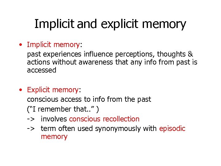 Implicit and explicit memory • Implicit memory: past experiences influence perceptions, thoughts & actions