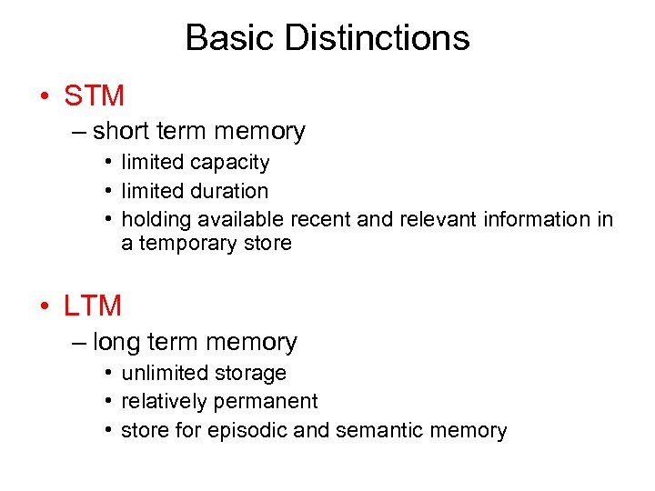 Basic Distinctions • STM – short term memory • limited capacity • limited duration