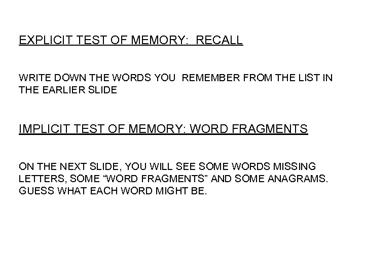 EXPLICIT TEST OF MEMORY: RECALL WRITE DOWN THE WORDS YOU REMEMBER FROM THE LIST