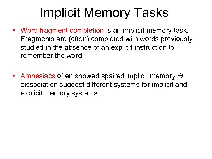 Implicit Memory Tasks • Word-fragment completion is an implicit memory task. Fragments are (often)