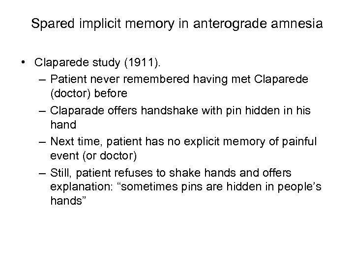 Spared implicit memory in anterograde amnesia • Claparede study (1911). – Patient never remembered