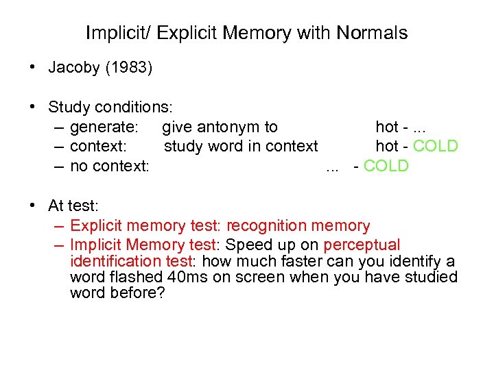 Implicit/ Explicit Memory with Normals • Jacoby (1983) • Study conditions: – generate: give