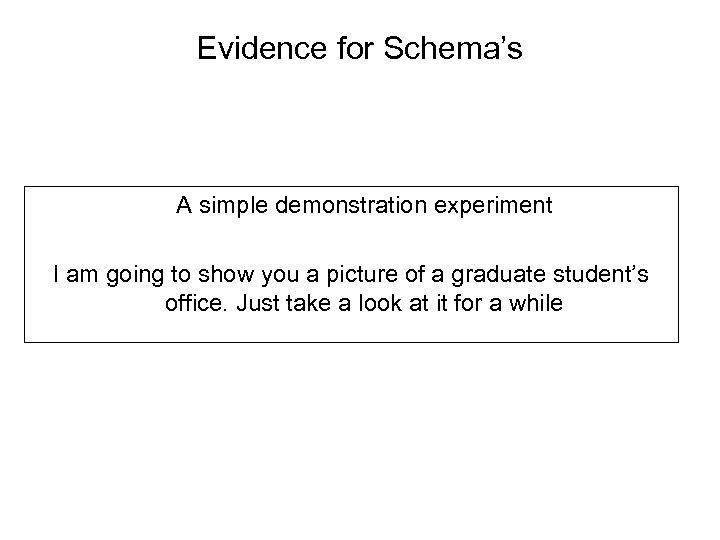 Evidence for Schema’s A simple demonstration experiment I am going to show you a