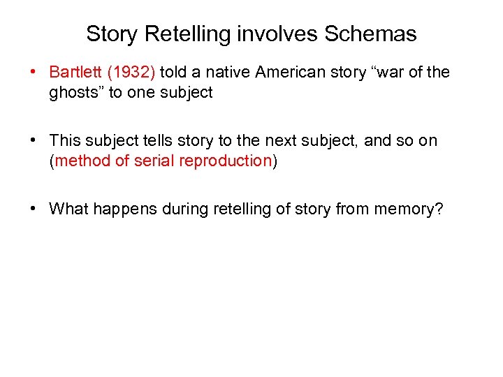 Story Retelling involves Schemas • Bartlett (1932) told a native American story “war of