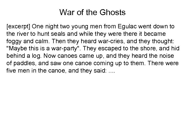 War of the Ghosts [excerpt] One night two young men from Egulac went down