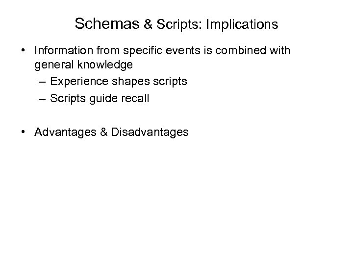 Schemas & Scripts: Implications • Information from specific events is combined with general knowledge