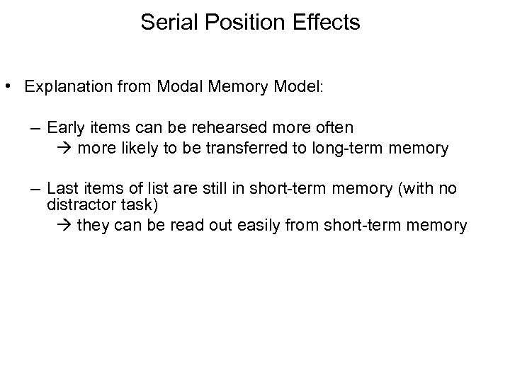 Serial Position Effects • Explanation from Modal Memory Model: – Early items can be