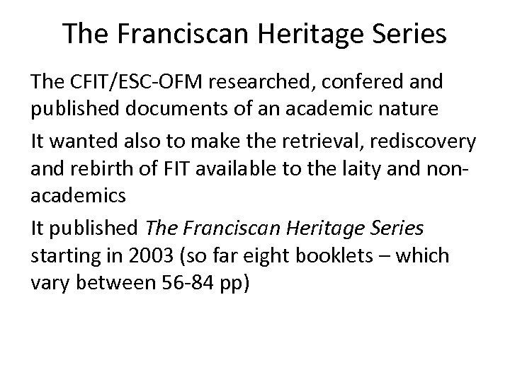 The Franciscan Heritage Series The CFIT/ESC-OFM researched, confered and published documents of an academic