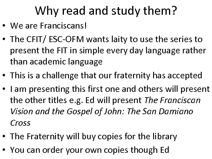 Why read and study them? • We are Franciscans! • The CFIT/ ESC-OFM wants