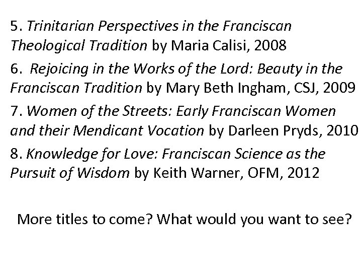 5. Trinitarian Perspectives in the Franciscan Theological Tradition by Maria Calisi, 2008 6. Rejoicing