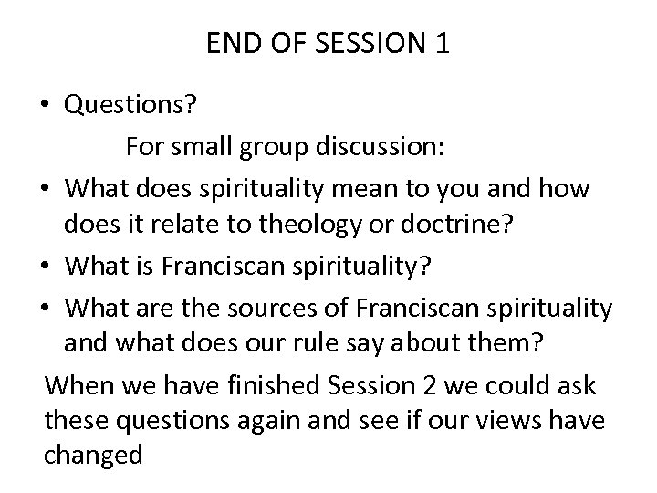 END OF SESSION 1 • Questions? For small group discussion: • What does spirituality