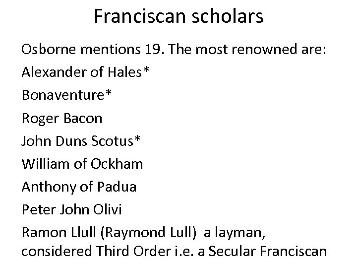 Franciscan scholars Osborne mentions 19. The most renowned are: Alexander of Hales* Bonaventure* Roger