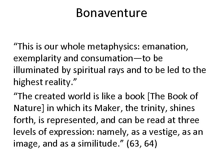 Bonaventure “This is our whole metaphysics: emanation, exemplarity and consumation—to be illuminated by spiritual