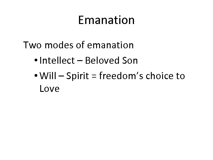 Emanation Two modes of emanation • Intellect – Beloved Son • Will – Spirit