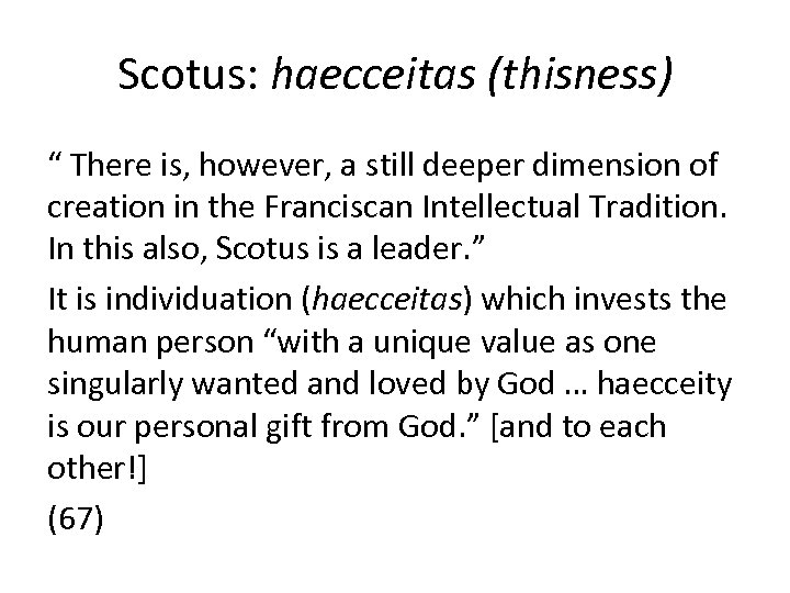 Scotus: haecceitas (thisness) “ There is, however, a still deeper dimension of creation in