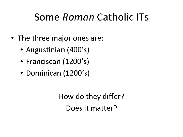 Some Roman Catholic ITs • The three major ones are: • Augustinian (400’s) •