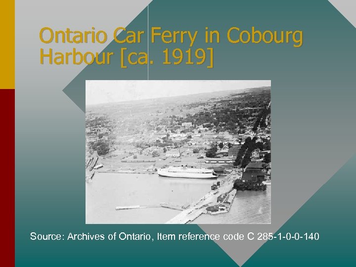 Ontario Car Ferry in Cobourg Harbour [ca. 1919] Source: Archives of Ontario, Item reference