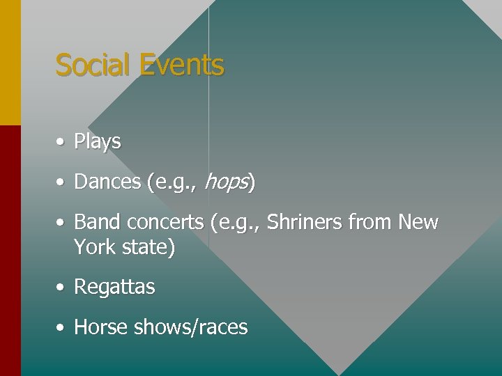 Social Events • Plays • Dances (e. g. , hops) • Band concerts (e.