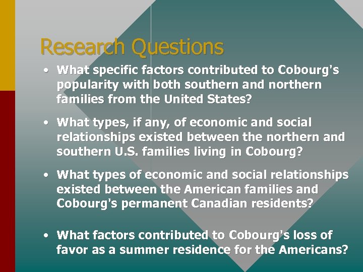 Research Questions • What specific factors contributed to Cobourg's popularity with both southern and