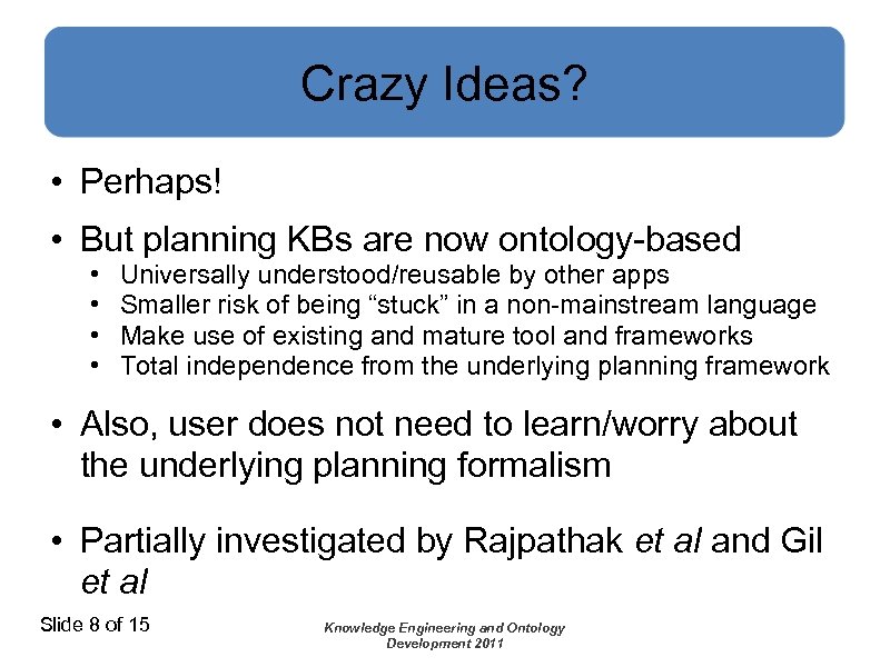 Crazy Ideas? • Perhaps! • But planning KBs are now ontology-based • • Universally