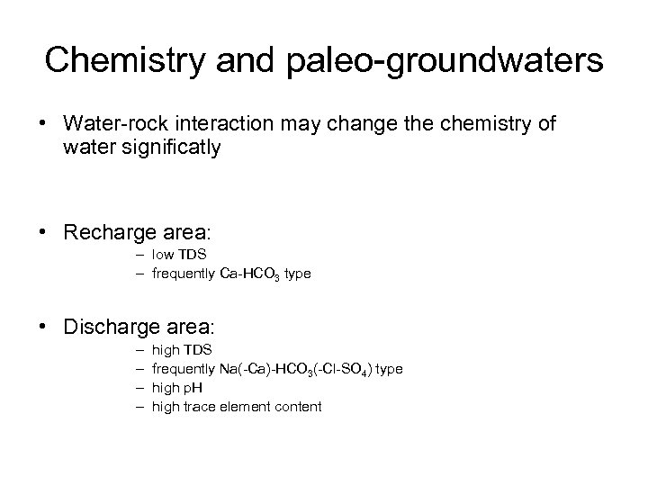 Chemistry and paleo-groundwaters • Water-rock interaction may change the chemistry of water significatly •