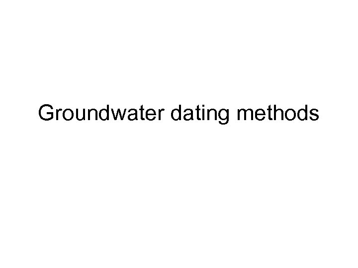 Groundwater dating methods 