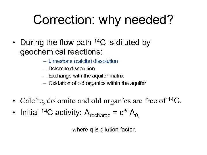 Correction: why needed? • During the flow path 14 C is diluted by geochemical