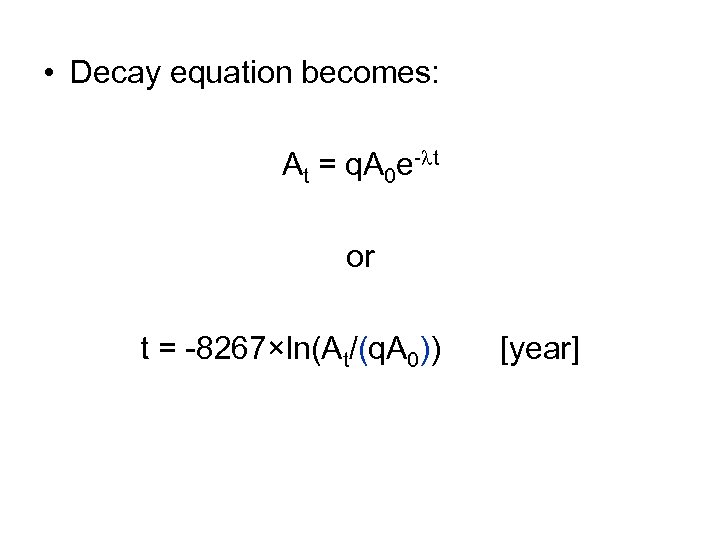  • Decay equation becomes: At = q. A 0 e-lt or t =