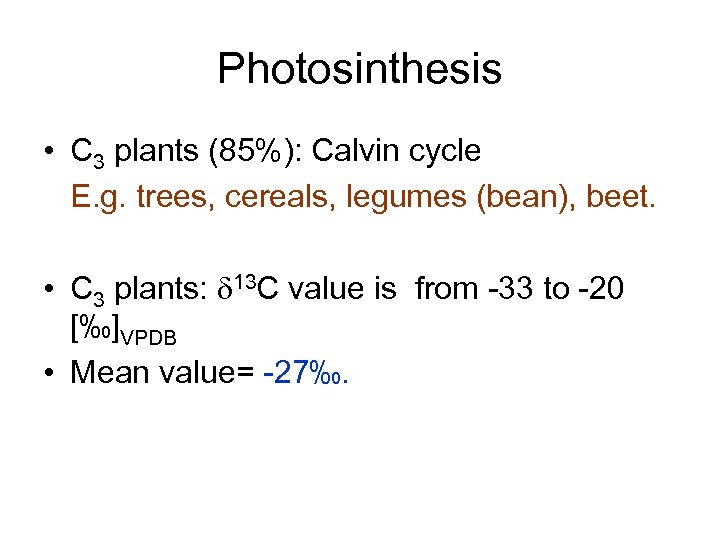 Photosinthesis • C 3 plants (85%): Calvin cycle E. g. trees, cereals, legumes (bean),