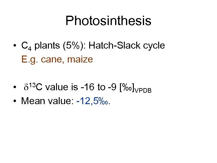 Photosinthesis • C 4 plants (5%): Hatch-Slack cycle E. g. cane, maize • d