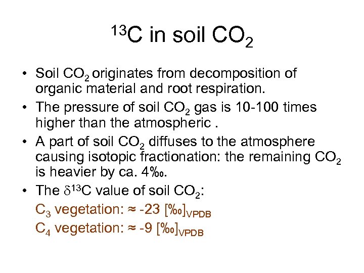 13 C in soil CO 2 • Soil CO 2 originates from decomposition of