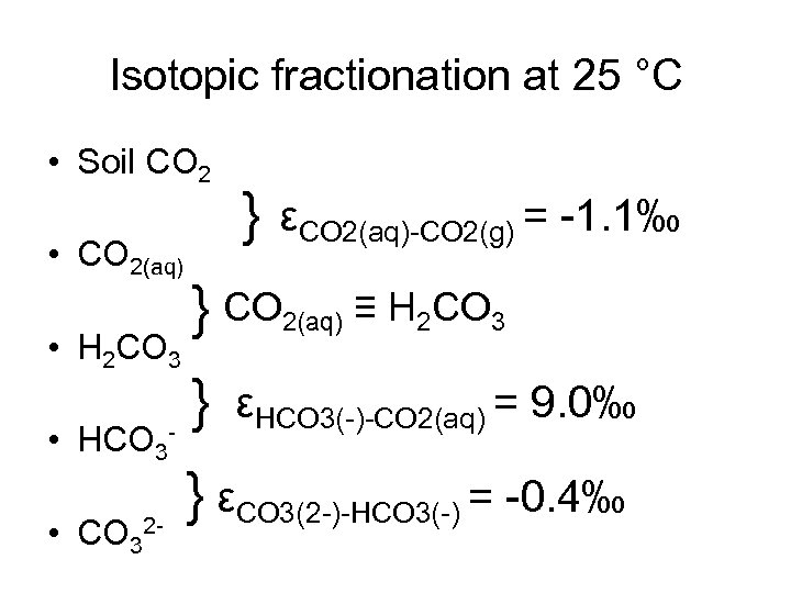 Isotopic fractionation at 25 °C • Soil CO 2 • CO 2(aq) • H