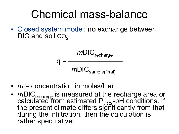 Chemical mass-balance • Closed system model: no exchange between DIC and soil CO 2