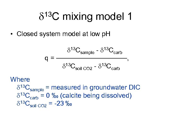 d 13 C mixing model 1 • Closed system model at low p. H