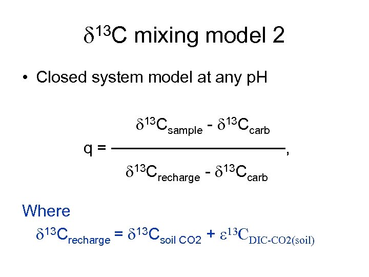 d 13 C mixing model 2 • Closed system model at any p. H