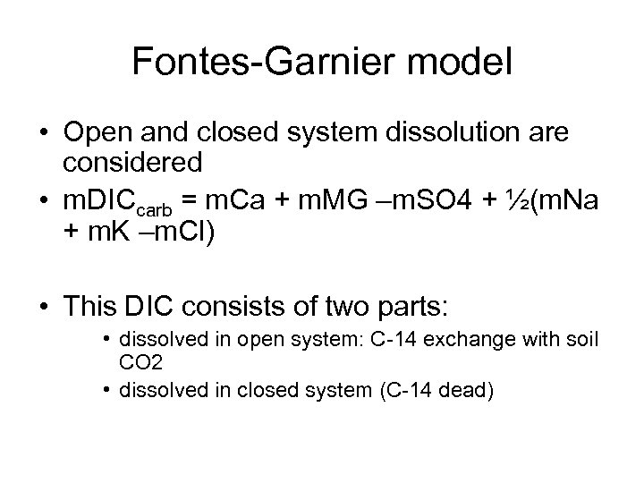 Fontes-Garnier model • Open and closed system dissolution are considered • m. DICcarb =