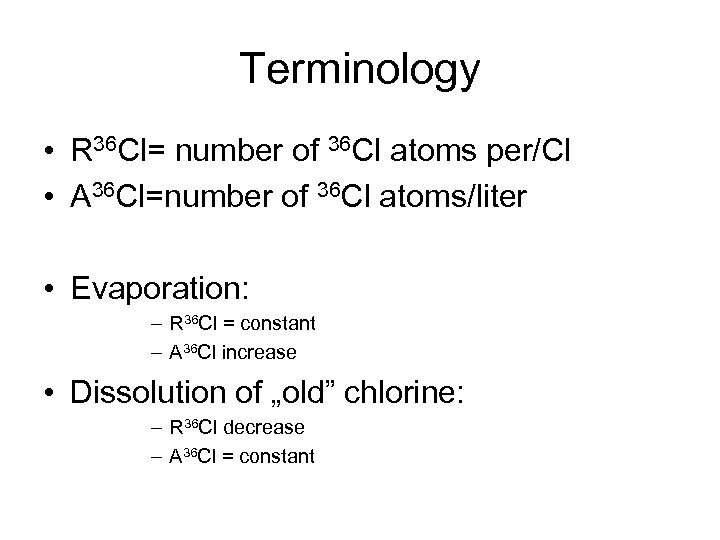 Terminology • R 36 Cl= number of 36 Cl atoms per/Cl • A 36