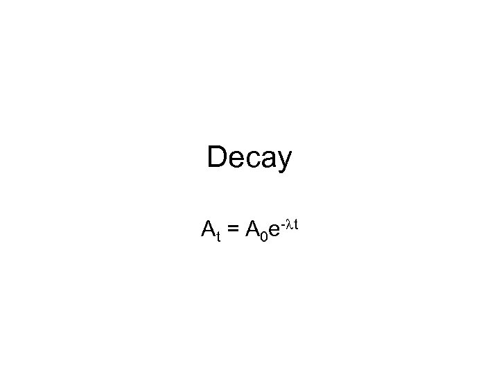 Decay At = A 0 e-lt 