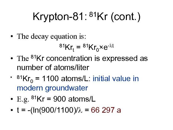 Krypton-81: 81 Kr (cont. ) • The decay equation is: 81 Kr = 81