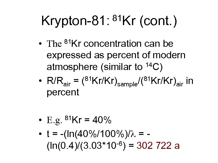 Krypton-81: 81 Kr (cont. ) • The 81 Kr concentration can be expressed as