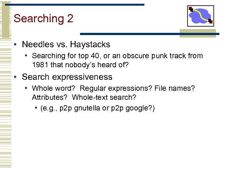 Searching 2 • Needles vs. Haystacks • Searching for top 40, or an obscure