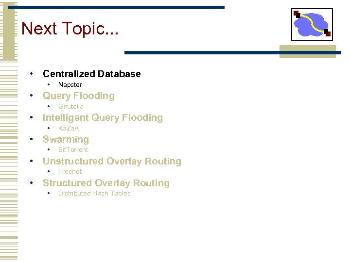 Next Topic. . . • Centralized Database • Napster • Query Flooding • Gnutella