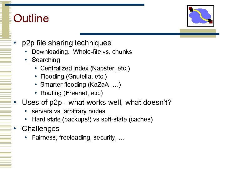 Outline • p 2 p file sharing techniques • Downloading: Whole-file vs. chunks •