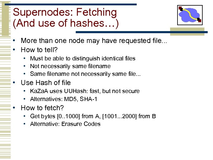 Supernodes: Fetching (And use of hashes…) • More than one node may have requested