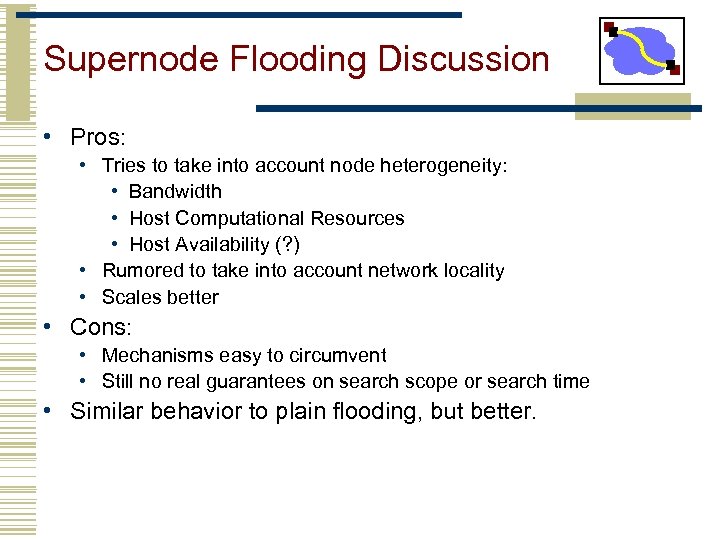 Supernode Flooding Discussion • Pros: • Tries to take into account node heterogeneity: •