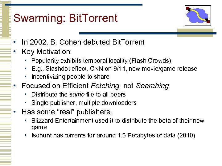 Swarming: Bit. Torrent • In 2002, B. Cohen debuted Bit. Torrent • Key Motivation: